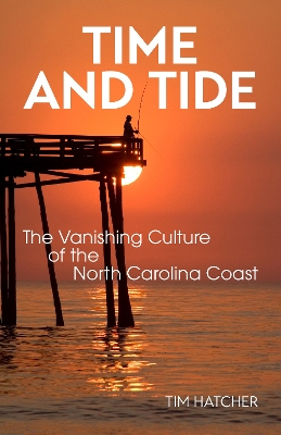 Time and Tide: The Vanishing Culture of the North Carolina Coast book