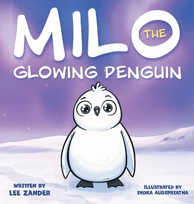 Milo The Glowing Penguin: A Cute Penguin Storybook For Children About Being Different (Kids Ages 2-7) by Lee Zander