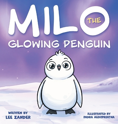 Milo The Glowing Penguin: A Cute Penguin Storybook For Children About Being Different (Kids Ages 2-7) book