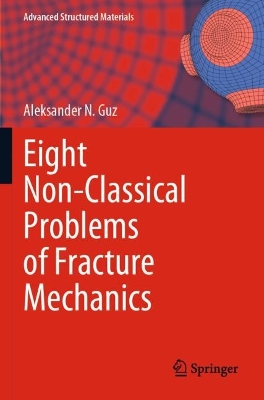 Eight Non-Classical Problems of Fracture Mechanics by Aleksander N. Guz