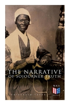 The Narrative of Sojourner Truth: Including Her Speech Ain't I a Woman? book