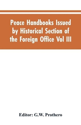 Peace Handbooks Issued by Historical Section of the Foreign Office Vol III.: Balkan States book