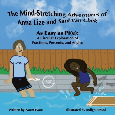 The Mind-Stretching Adventures of Anna Lize and Saul Van Chek: As Easy as Pi(e): A Circular Exploration of Fractions, Percents, and Angles book