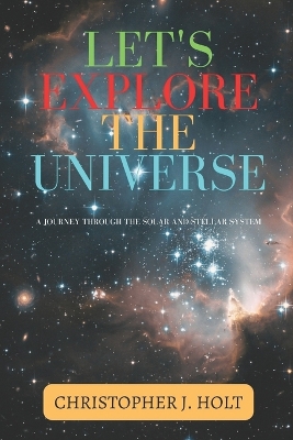Let's Explore the Universe: A Journey Through the Solar and Stellar System book