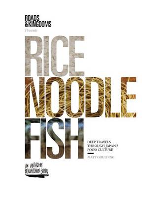 Rice, Noodle, Fish: Deep Travels Through Japan's Food Culture book