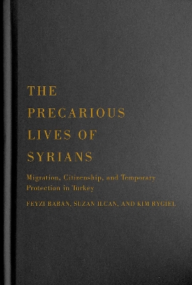 The Precarious Lives of Syrians: Migration, Citizenship, and Temporary Protection in Turkey book