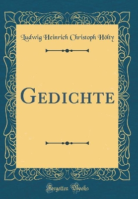Gedichte (Classic Reprint) by Ludwig Heinrich Christoph Holty