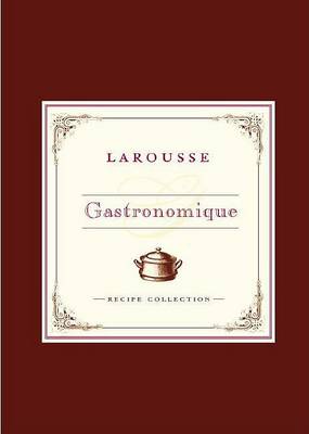Larousse Gastronomique Recipe Collection by Librairie Larousse