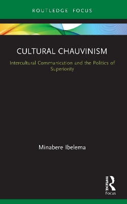 Cultural Chauvinism: Intercultural Communication and the Politics of Superiority by Minabere Ibelema