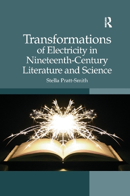 Transformations of Electricity in Nineteenth-Century Literature and Science by Stella Pratt-Smith