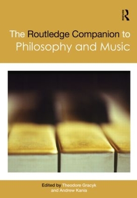 The Routledge Companion to Philosophy and Music by Theodore Gracyk