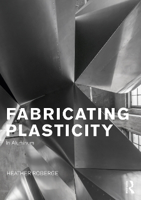 Fabricating Plasticity in Aluminum by Heather Roberge