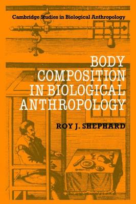 Body Composition in Biological Anthropology by Roy J. Shephard