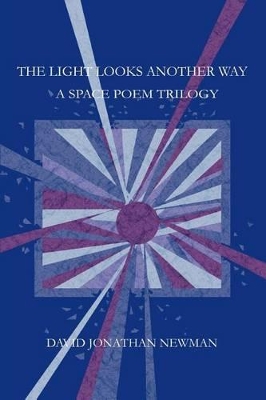 The Light Looks Another Way: A Space Poem Trilogy book