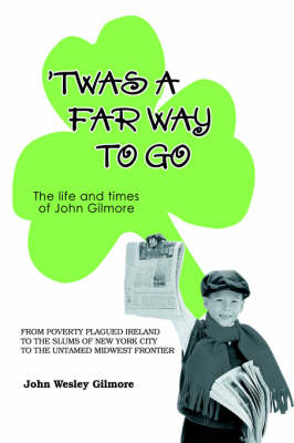 `Twas A Far Way To Go: The life and times of John Gilmore book