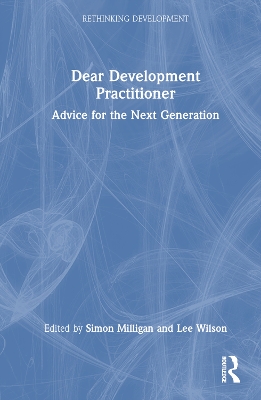 Dear Development Practitioner: Advice for the Next Generation by Simon Milligan