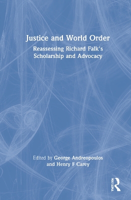 Justice and World Order: Reassessing Richard Falk's Scholarship and Advocacy book
