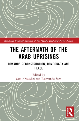 The Aftermath of the Arab Uprisings: Towards Reconstruction, Democracy and Peace by Samir Makdisi