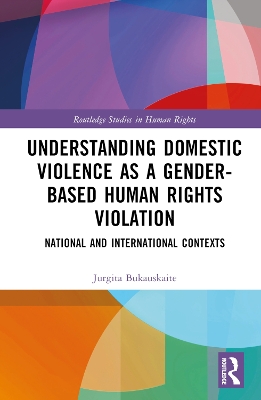 Understanding Domestic Violence as a Gender-based Human Rights Violation: National and International contexts book