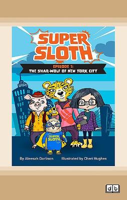 Super Sloth: Episode 1: The Shar-Wolf of New York City by Aleesah Darlison