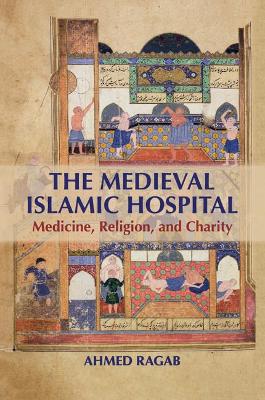 The Medieval Islamic Hospital by Ahmed Ragab