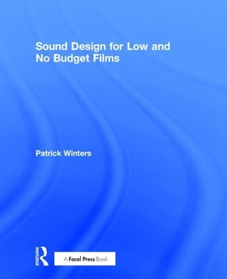 Sound Design for Low & No Budget Films by Patrick Winters