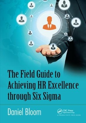 Field Guide to Achieving HR Excellence through Six Sigma by Daniel Bloom