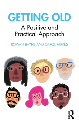 Getting Old: A Positive and Practical Approach by Rowan Bayne