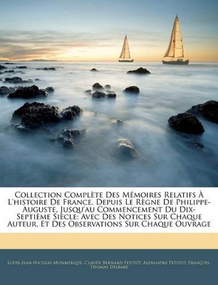 Collection Complte Des Memoires Relatifs L'Histoire de France, Depuis Le Rgne de Philippe-Auguste, Jusqu'au Commencement Du Dix-Septime Siecle: Avec D book