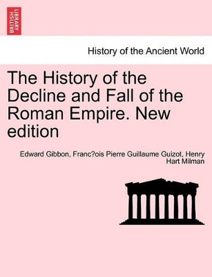 The History of the Decline and Fall of the Roman Empire. New Edition by Edward Gibbon