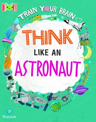 Bug Club Reading Corner: Age 7-11: Train Your Brain: Think Like an Astronaut by Alex Woolf