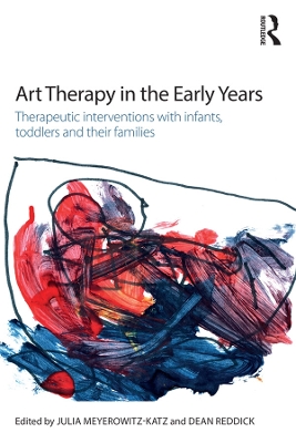 Art Therapy in the Early Years: Therapeutic interventions with infants, toddlers and their families by Julia Meyerowitz-Katz