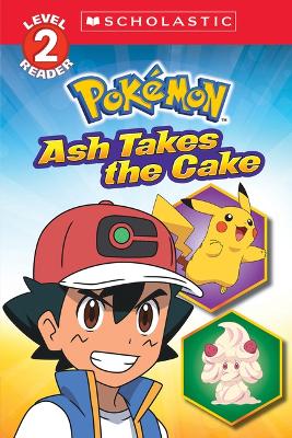 Ash Takes the Cake (Pokémon: Scholastic Reader, Level 2) book