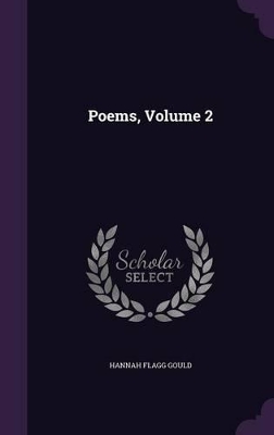 Poems, Volume 2 by Hannah Flagg Gould