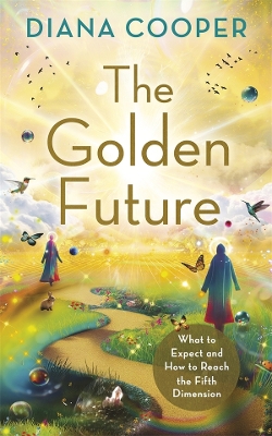 The Golden Future: What to Expect and How to Reach the Fifth Dimension book