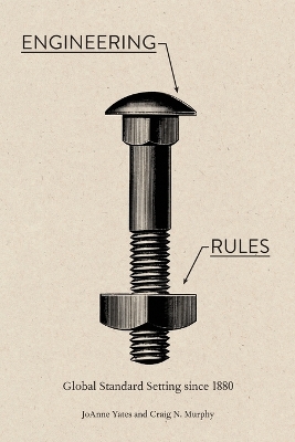 Engineering Rules: Global Standard Setting since 1880 book