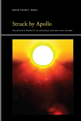 Struck by Apollo: Hölderlin's Journeys to Bordeaux and Back and Beyond book