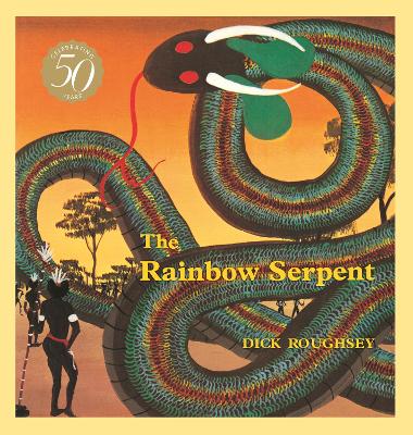 The Rainbow Serpent: 50th Anniversary Edition by Dick Roughsey