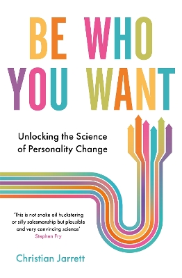 Be Who You Want: Unlocking the Science of Personality Change by Christian Jarrett