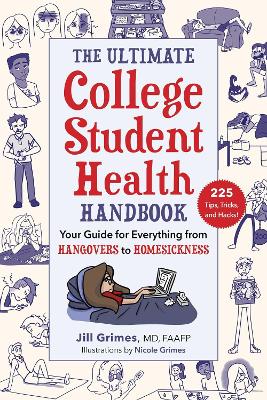The Ultimate College Student Health Handbook: Your Guide for Everything from Hangovers to Homesickness by Jill Grimes
