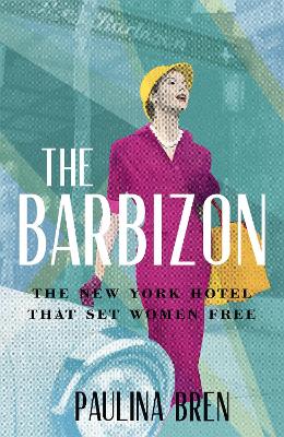 The Barbizon: The New York Hotel That Set Women Free book