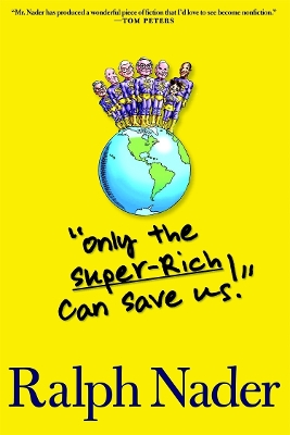 Only The Super-rich Can Save Us! by Ralph Nader