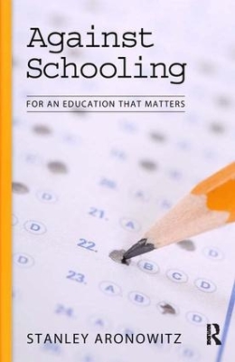 Against Schooling: For an Education That Matters book