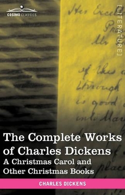 The Complete Works of Charles Dickens (in 30 Volumes, Illustrated): A Christmas Carol and Other Christmas Books by Charles Dickens