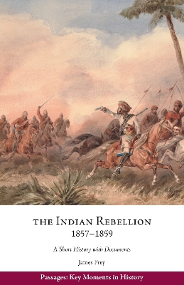 The Indian Rebellion, 1857-1859: A Short History with Documents by James Frey