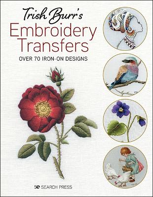 Trish Burr's Embroidery Transfers: Over 70 Iron-on Designs book