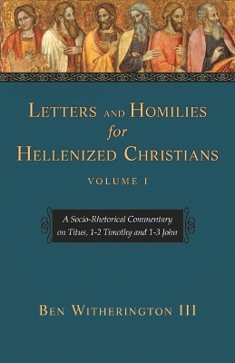 Letters and Homilies for Hellenized Christians vol 1 by Ben Witherington III