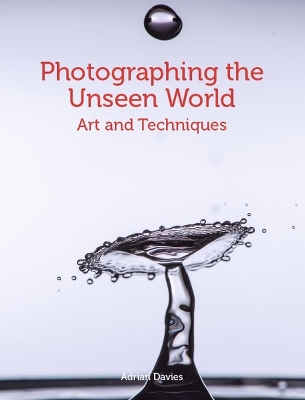 Photographing the Unseen World: Art and Techniques book