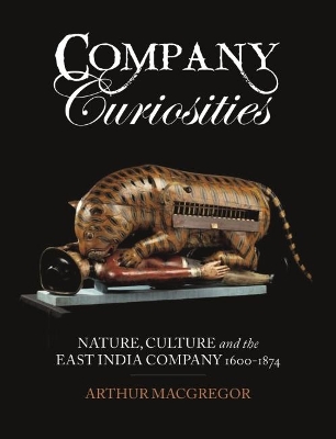 Company Curiosities: Nature, Culture and the East India Company, 1600-1874 book