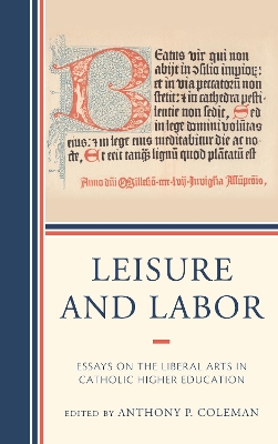 Leisure and Labor: Essays on the Liberal Arts in Catholic Higher Education book